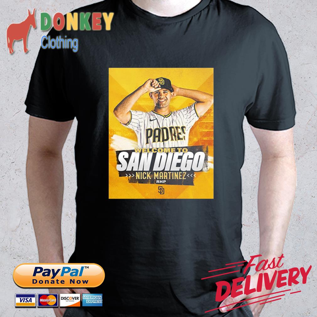 Welcome Nick Martinez To San Diego Padres shirt, hoodie, sweater, long  sleeve and tank top