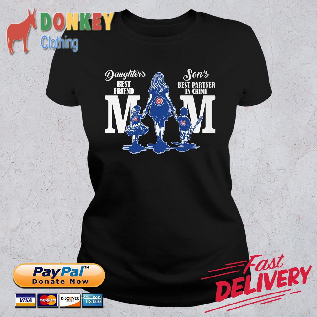 Chicago Cubs daughters best friend son's best partner in crime mom shirt,  hoodie, sweater, long sleeve and tank top