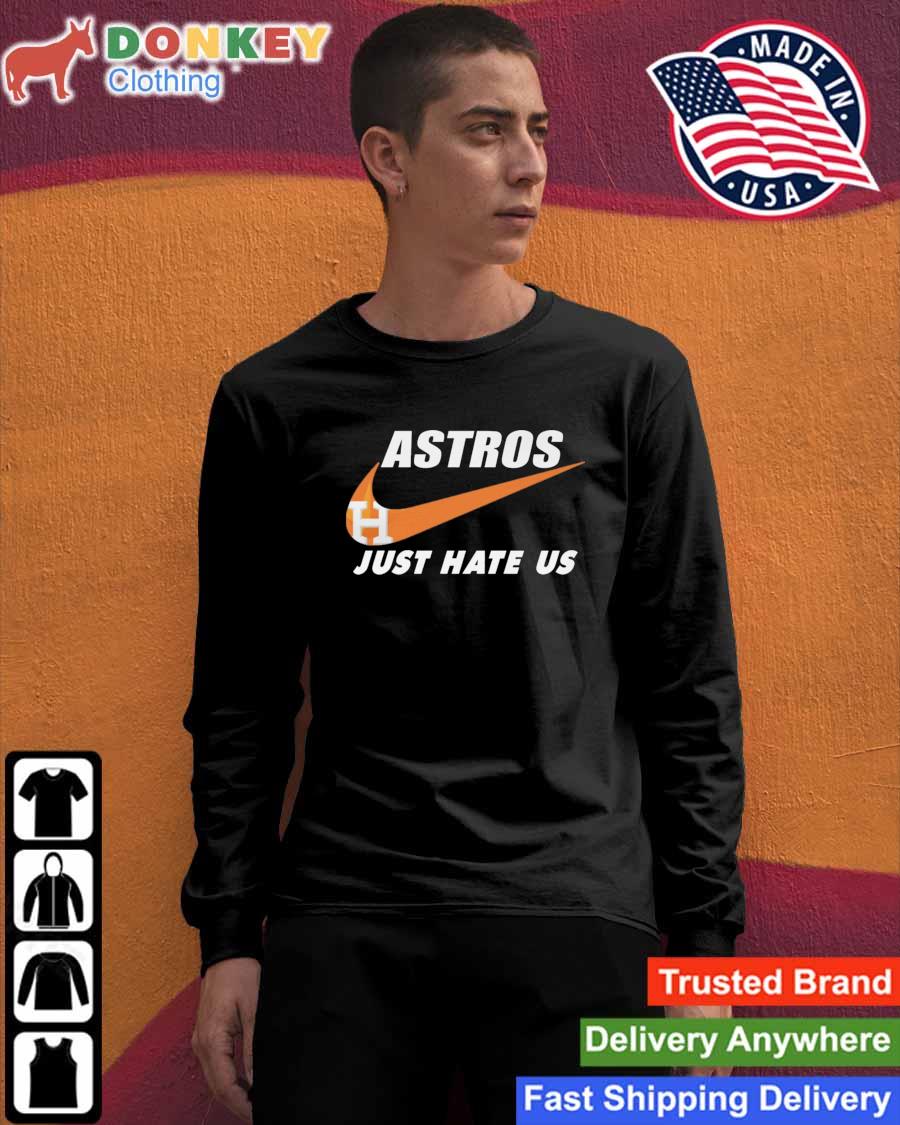 Nike Houston Astros Just Hate Us 2022 Shirt, hoodie, sweater, long sleeve  and tank top