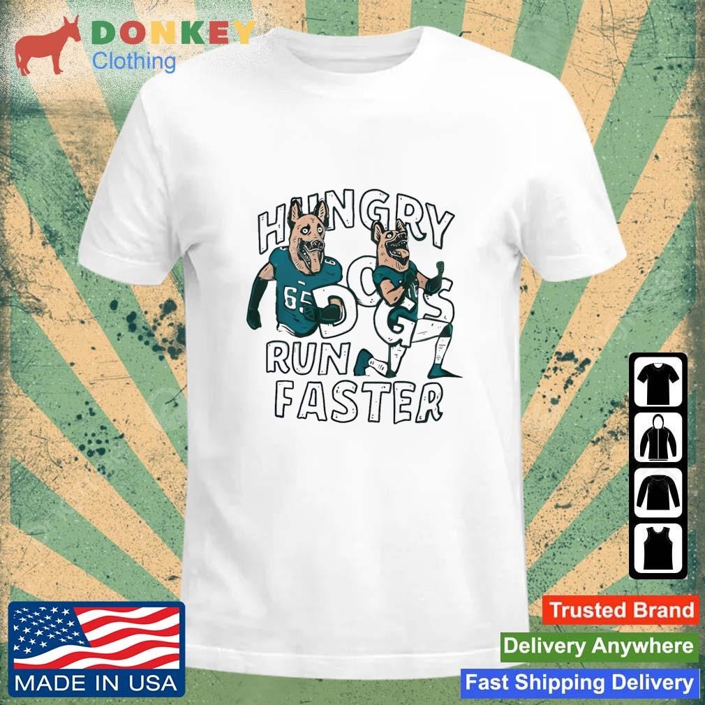 Hungry Dogs Run Faster Philadelphia Eagles Shirt, hoodie, sweater, long  sleeve and tank top