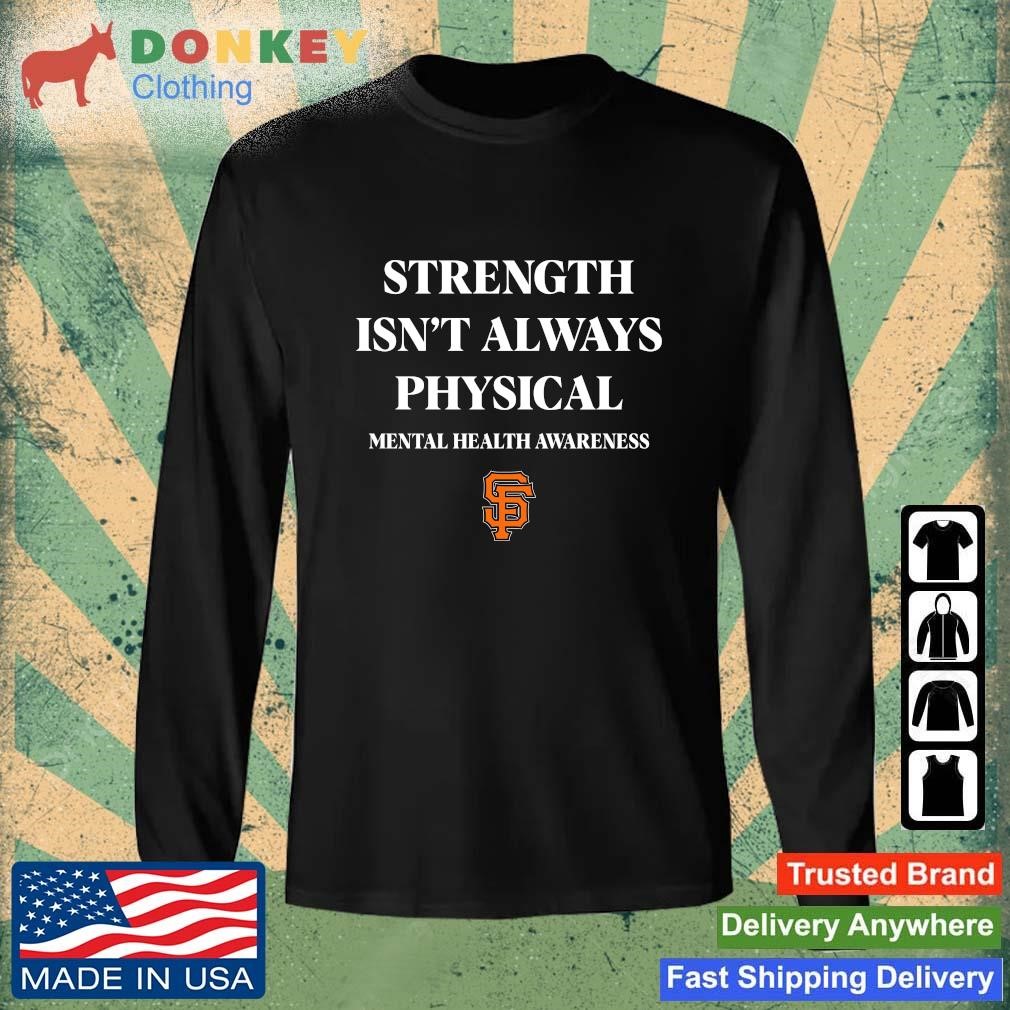 San Francisco Giants Strength Isn't Always Physical Premium SS T-Shirt