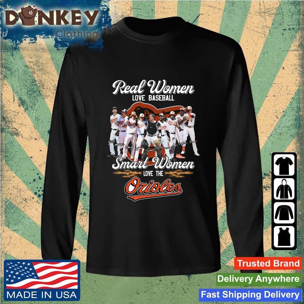Baltimore Orioles Real Women Love Baseball Smart Women Love The Orioles  shirt, hoodie, sweater, long sleeve and tank top