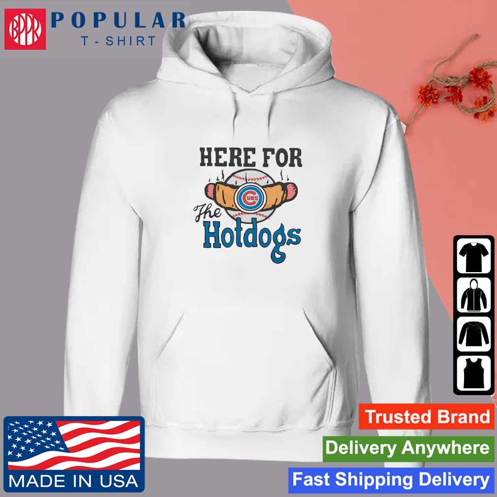 Official chicago Cubs Here For The Hotdogs Shirt, hoodie, sweater