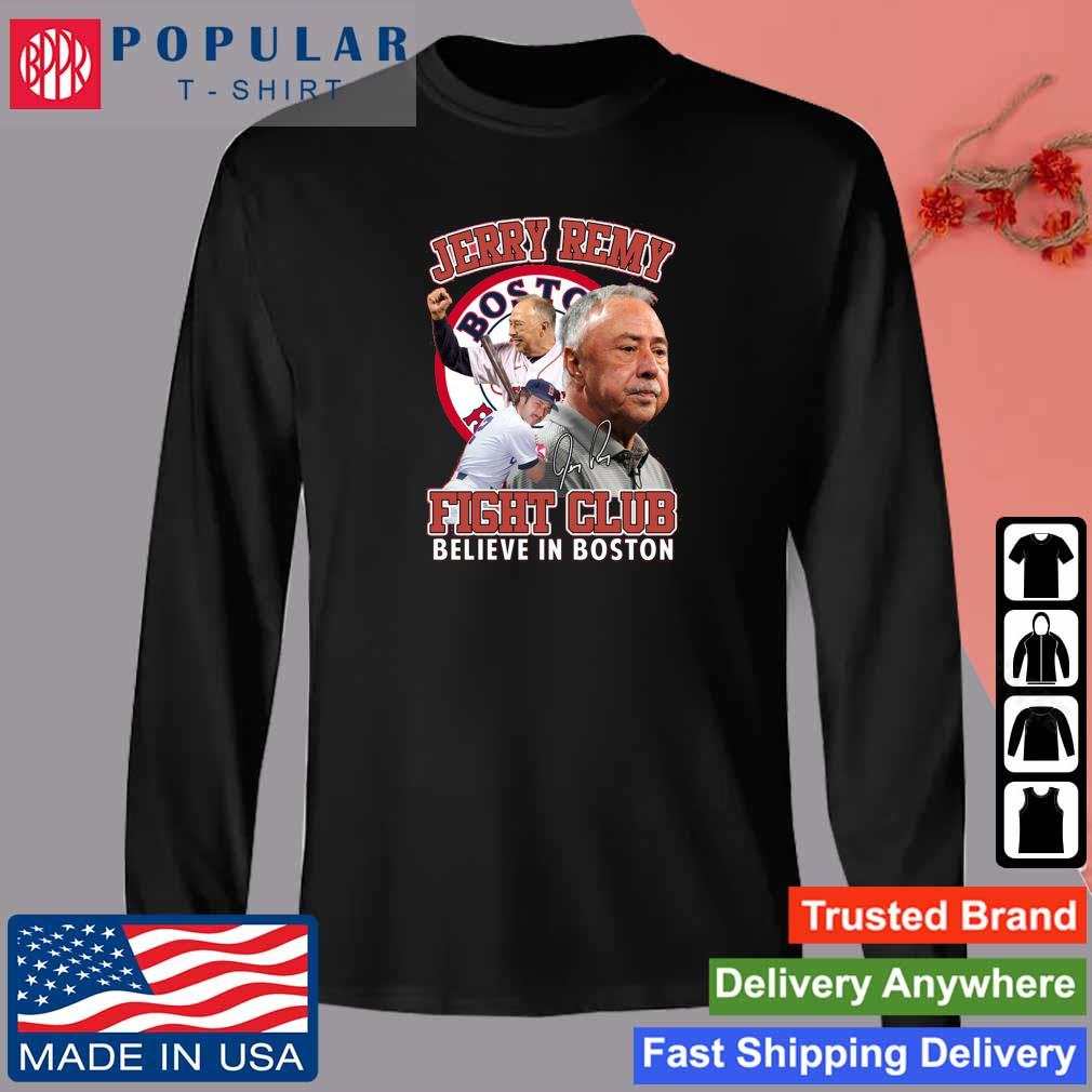 Official Jerry Remy Fight Club Believe In Boston Red Sox Shirt, hoodie,  sweater, long sleeve and tank top