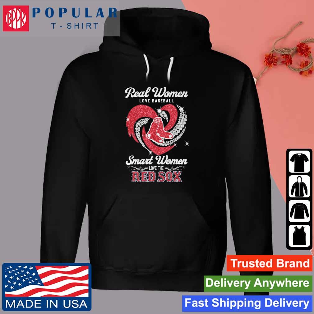 Funny boston Red Sox real women love baseball smart women love the Red Sox  heart love shirt, hoodie, sweater, long sleeve and tank top