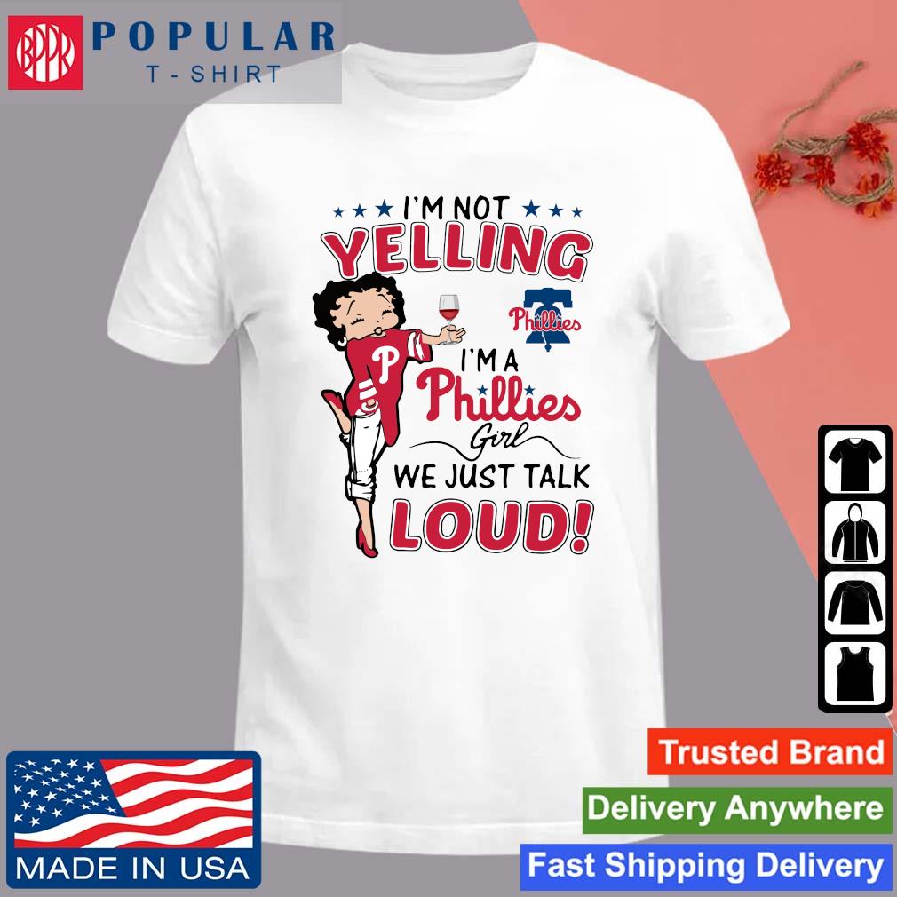 Betty Boop I'm Not Yelling I'm A Phillies Girl We Just Talk Loud 2023 Shirt