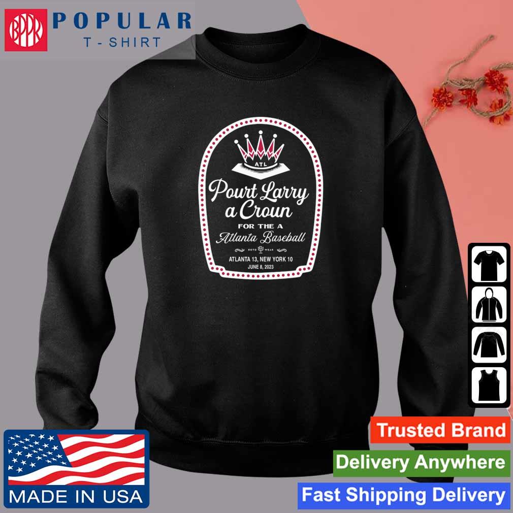 Pour Larry A Crown Atlanta Braves shirt, hoodie, sweater, long sleeve and  tank top