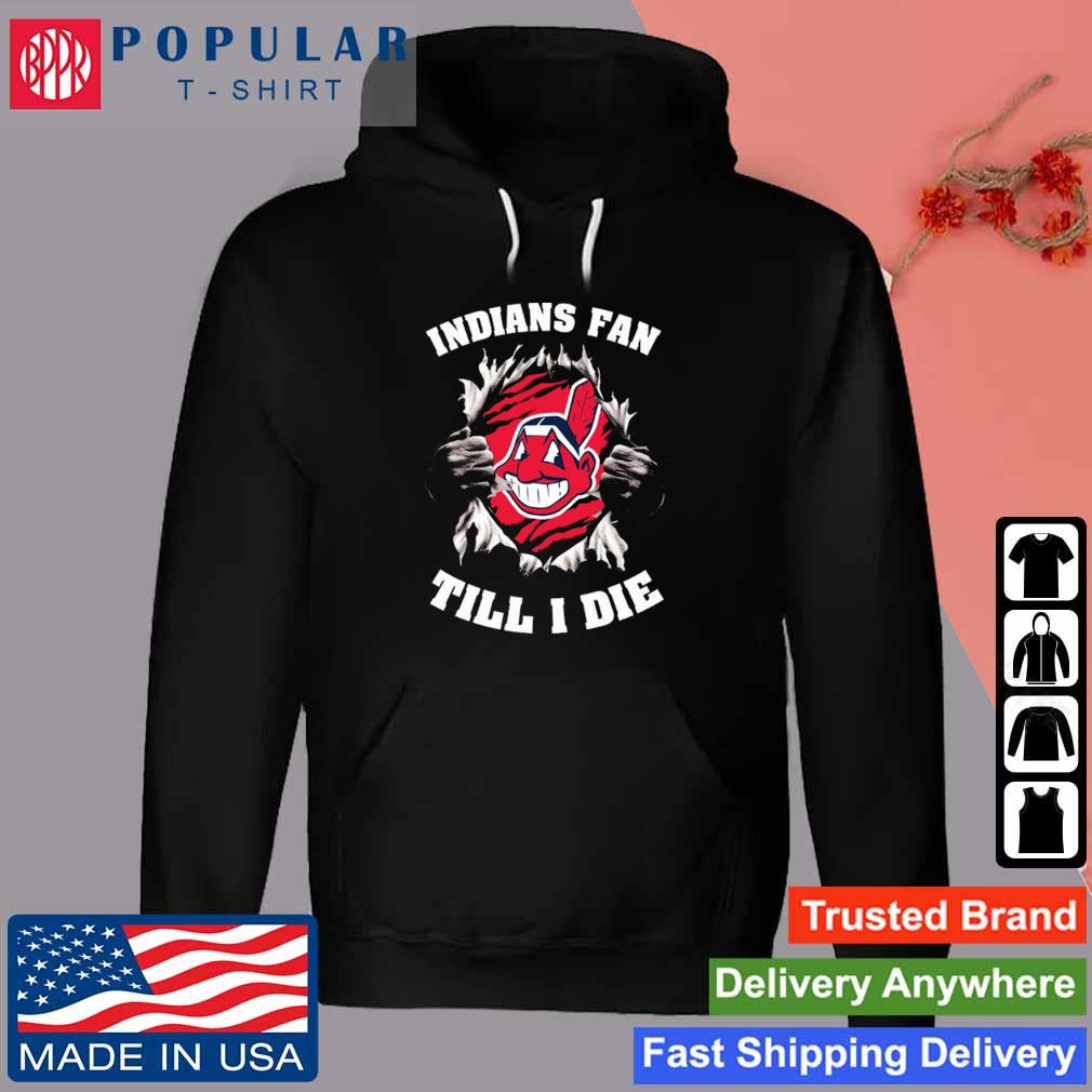 Indians fan till I die Cleveland Indians shirt, hoodie, sweater, long sleeve  and tank top