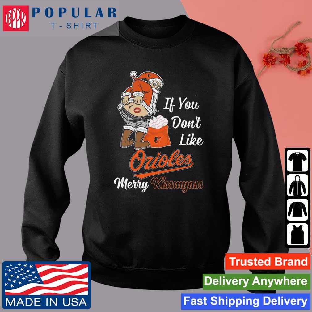 Official Santa Claus If You Don't Like Baltimore Orioles Merry Kissmyass  shirt, hoodie, sweater, long sleeve and tank top