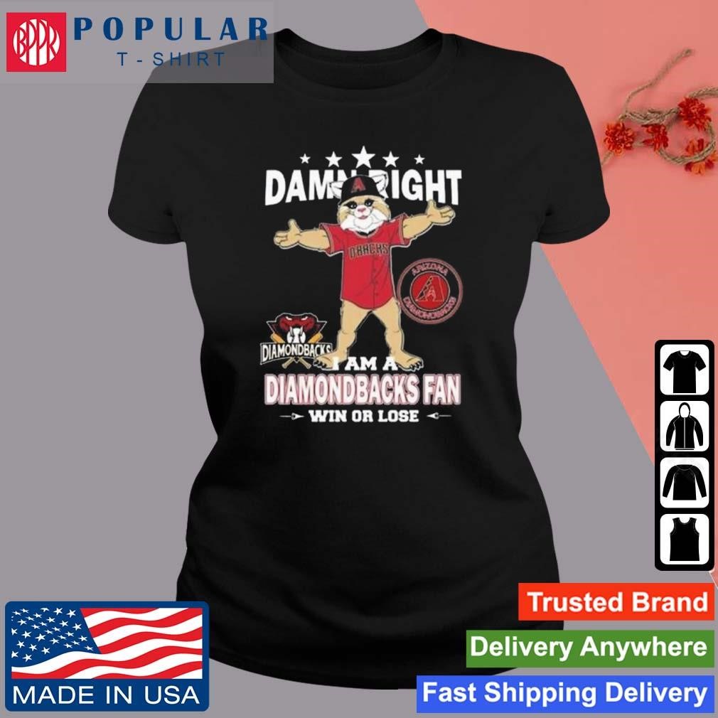 Original Damn Right I Am D-Backs Fan Win Or Lose Shirt, hoodie, sweater,  long sleeve and tank top