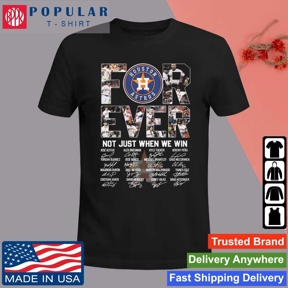 Houston Astros Forever not just when we win signatures t shirt, hoodie,  sweater, long sleeve and tank top