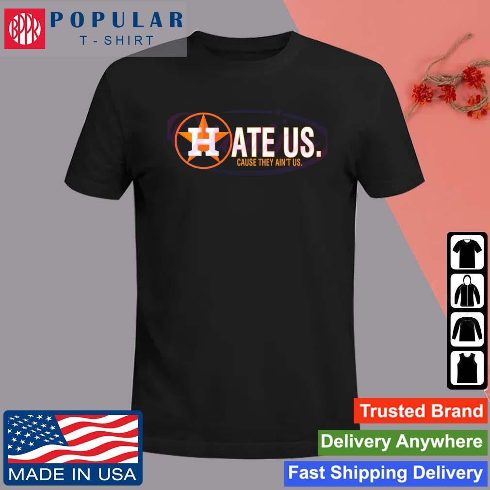 Original Houston Astros Hate Us Cause They Ain't Us T-Shirt