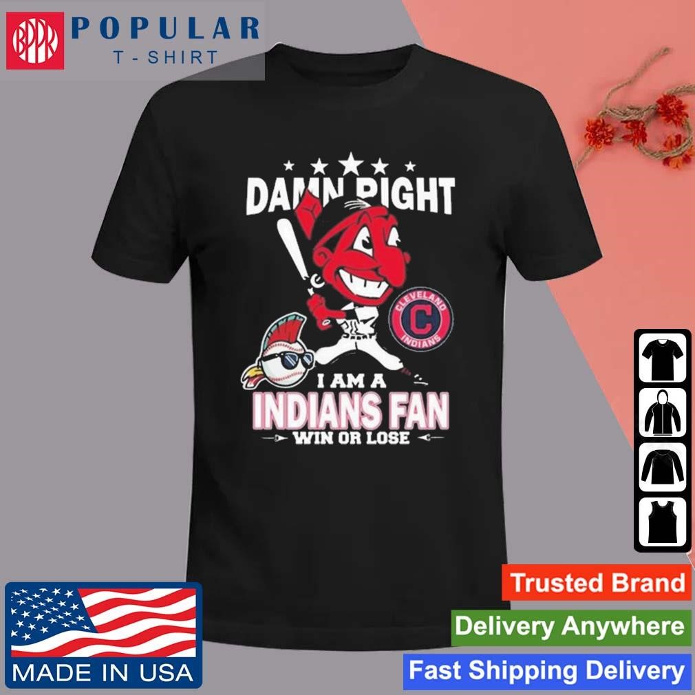 MLB Damn Right I Am A Cleveland Indians Mascot Fan Win Or Lose 2023 Shirt -  Limotees