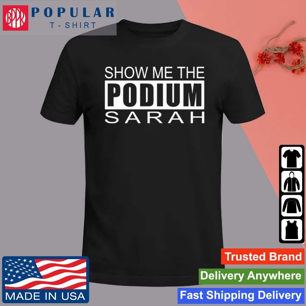Original Show Me The Podium Sarah T-Shirt
