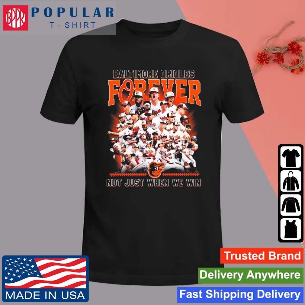 Baltimore Orioles Forever No Just When We Win 2023 Shirt