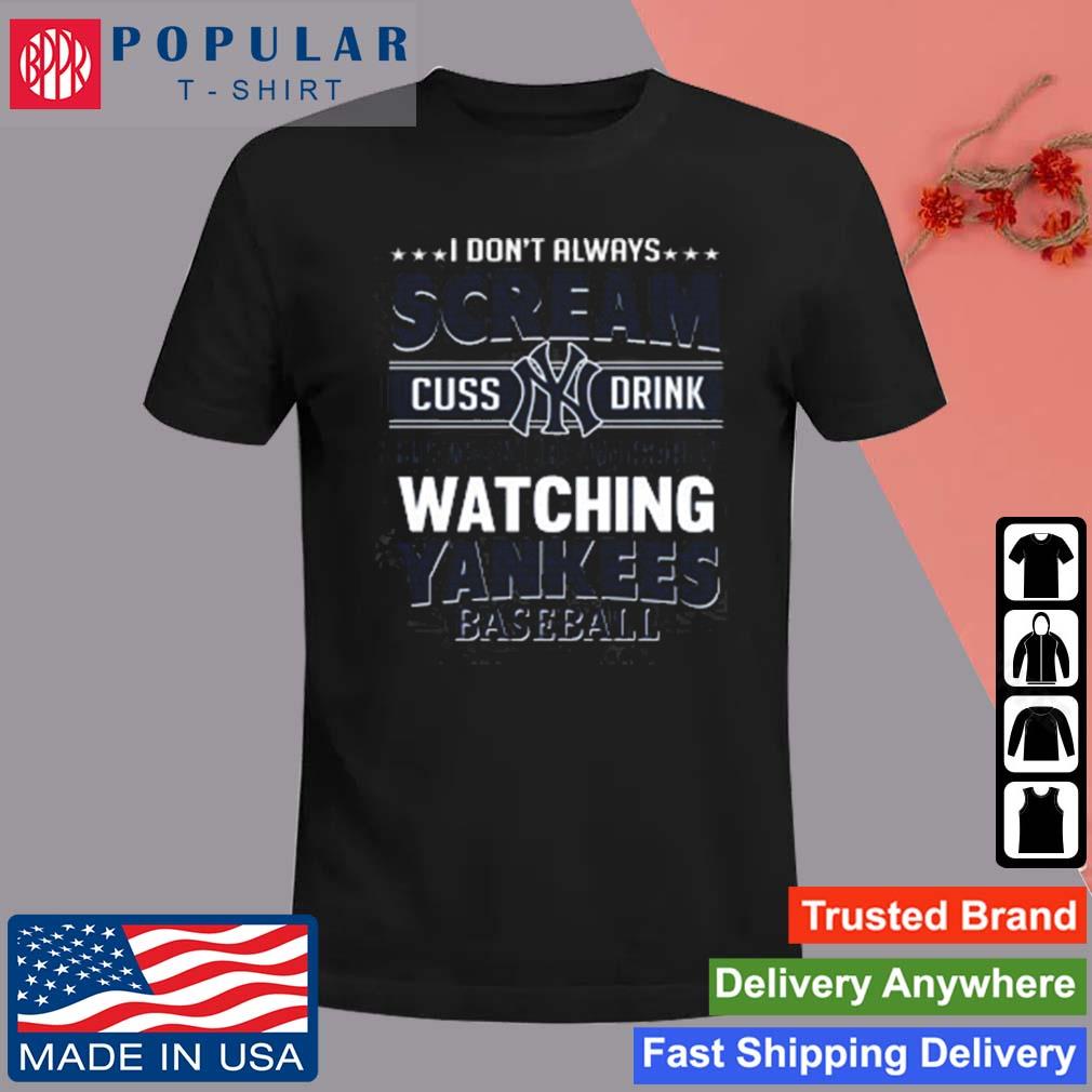 I Don't Always Scream Cuss & Drink But When I Do I'm Usually Watching  The New York Yankees (Red/Blue Font) Funny Baseball T Shirt