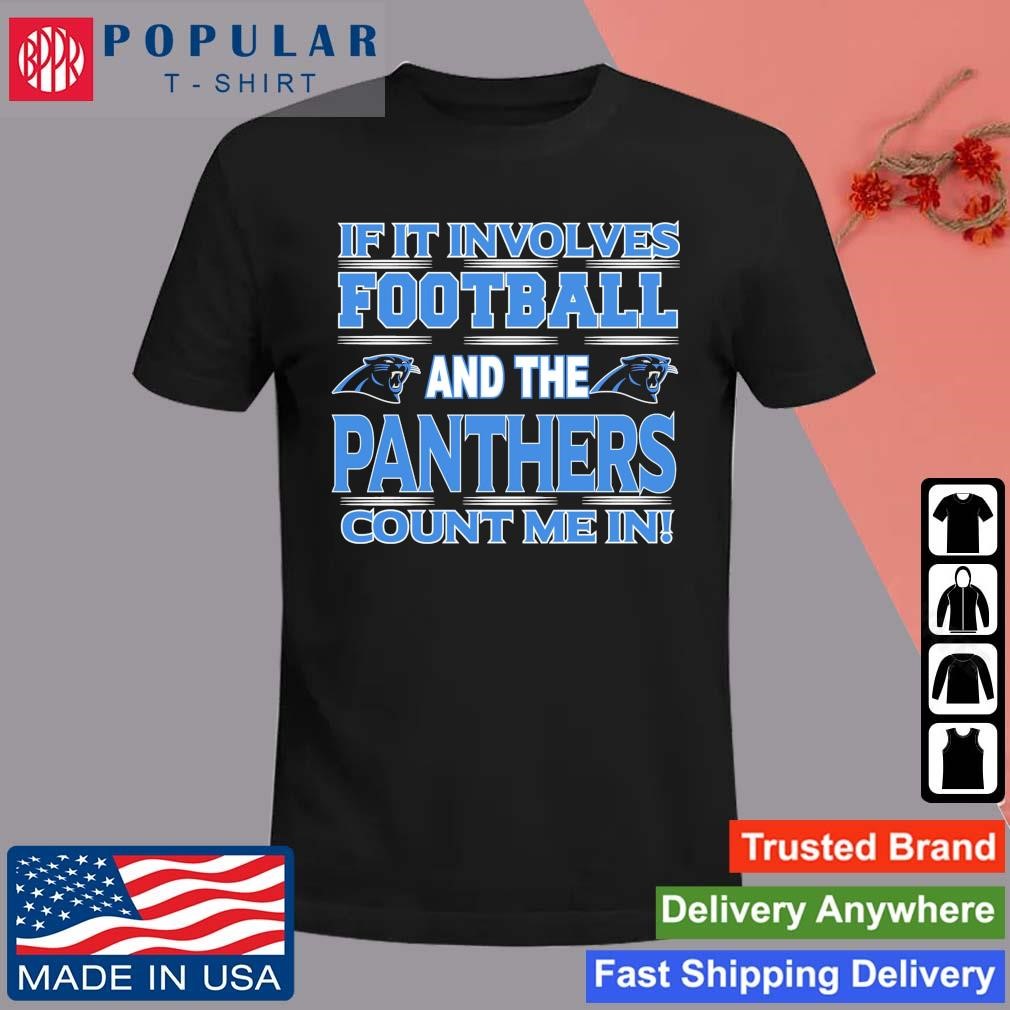 Original If It Involves Football And The Carolina Panthers Count Me In T-Shirt