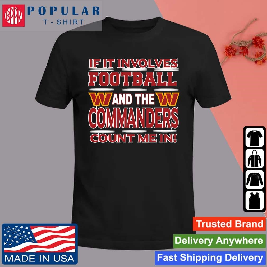 Original If It Involves Football And The Washington Commanders Count Me In T-Shirt