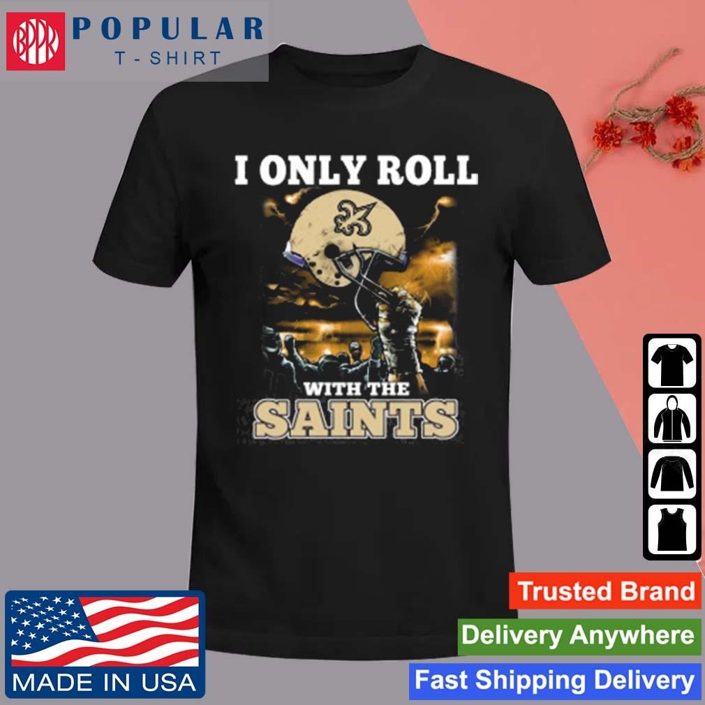 Official I Only Roll With My Team New Orleans Saints NFL Football Helmet T-Shirt