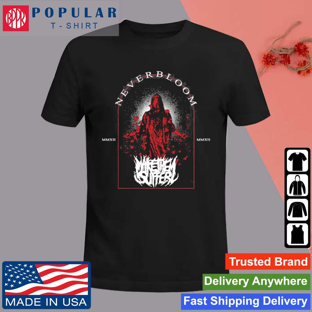 Official Make The Suffer Neverbloom T-shirt