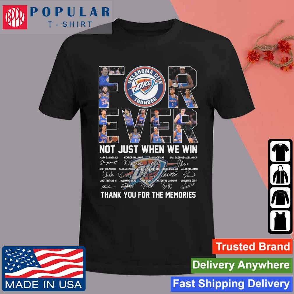 Oklahoma City Thunder Forever Not Just When We Win Thank You For The Memories Signatures Shirt